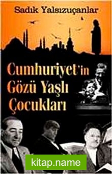 Cumhuriyet’in Gözü Yaşlı Çocukları