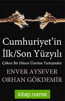 Cumhuriyet’in İlk/Son Yüzyılı  Çöken Bir Düzen Üzerine Tartışmalar