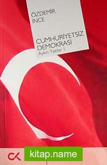 Cumhuriyetsiz Demokrasi Aykırı Yazılar-I