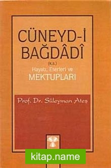 Cüneyd-i Bağdadi / Hayatı, Eserleri ve Mektupları