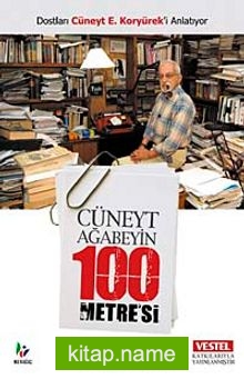 Cüneyt Ağabeyin 100 Metre’si  Dostları Cüneyt E. Koryürek’i Anlatıyor