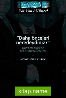 Daha Önceleri Neredeydiniz? Dünden Bugüne Kıbrıs Müzakereleri