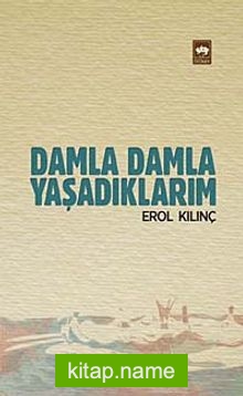 Damla Damla Yaşadıklarım