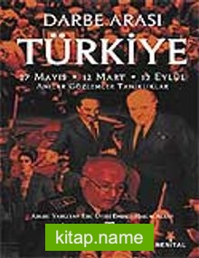 Darbe Arası Türkiye 27 Mayıs-12 Mart-12 Eylül Anılar Gözlemler Tanıklar