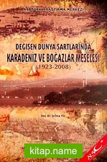 Değişen Dünya Şartlarında Karadeniz ve Boğazlar Meselesi (1923-2008)