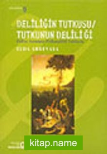 Deliliğin Tutkusu / Tutkunun Deliliği; Psikoz Sorununa Psikanalitik Yaklaşım