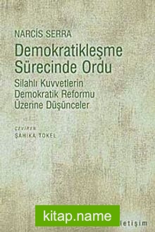 Demokratikleşme Sürecinde Ordu  Silahlı Kuvvetlerin Demokratik Reformu Üzerine Düşünceler