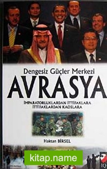 Dengesiz Güçler Merkezi Avrasya  İmparatorluklardan İttifaklara İtiifaklardan Kaoslara