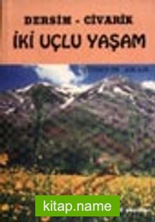 Dersim -Civarik İki Uçlu Yaşam