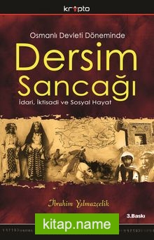 Dersim Sancağı Osmanlı Devleti Döneminde İdari, İktisadı ve Sosyal Hayat