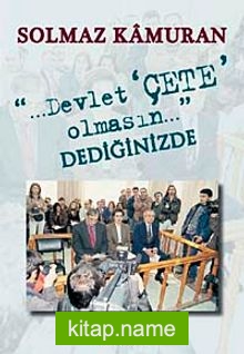 Devlet Çete Olmasın Dediğinizde