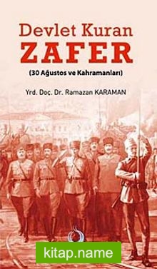 Devlet Kuran Zafer 30 Ağustos ve Kahramanları