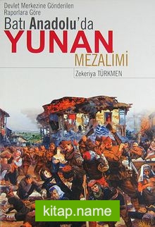 Devlet Merkezine Gönderilen Raporlara Göre Batı Anadolu’da Yunan Mezalimi