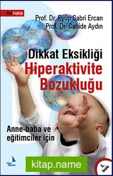 Dikkat Eksikliği Hiperaktivite Bozukluğu Anne-Baba ve Eğitimciler İçin