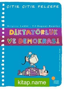 Diktatörlük ve Demokrasi / Çıtır Çıtır Felsefe (23. Kitap)