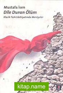 Dile Duran Ölüm  Klasik Türk Edebiyatında Mersiyeler