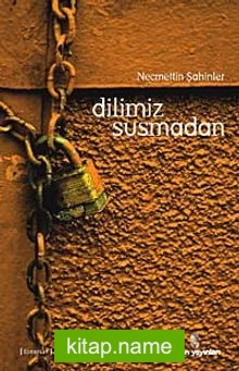 Dilimiz Susmadan