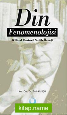 Din Fenomenolojisi Wilfred Cantwell Smith Örneği
