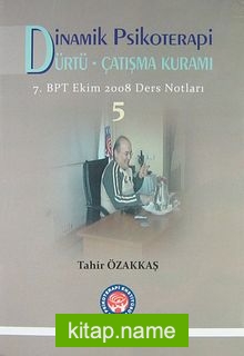 Dinamik Psikoterapi Dürtü-Çatışma Kuramı 5 7. BPT Ekim 2008 Ders Notları