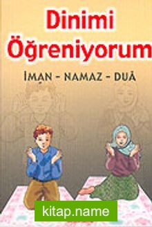 Dinimi Öğreniyorum: İman, Namaz. Dua (Cep Boy)