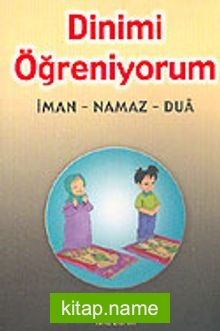 Dinimi Öğreniyorum: İman, Namaz. Dua (Orta Boy)