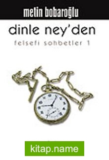 Dinle Ney’den / Felsefi Sohbetler 1