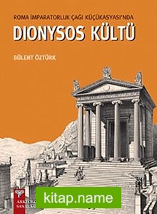 Dionysos Kültü / Roma İmparatorluk Çağı Küçükasyası’nda