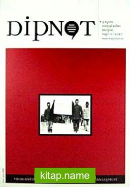 Dipnot Nisan-Mayıs-Haziran 3 Aylık Sosyal Bilim Dergisi Sayı:1Yıl: 2010 Modernite, Modernleşme ve Kürt Modernleşmesi
