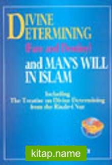 Divine Etermining  (Fate And Destiny) And Man’s Will In Islam