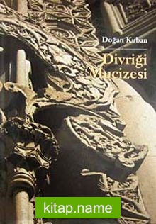 Divriği Mucizesi Selçuklular Çağında İslam Bezeme Sanatı Üzerine Bir Deneme (Ciltli)