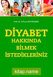 Diyabet Hakkında Bilmek İstedikleriniz