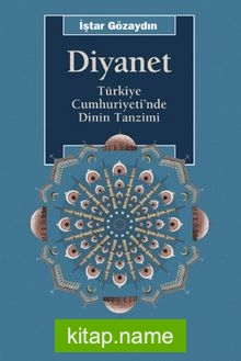 Diyanet Türkiye Cumhuriyeti’nde Dinin Tanzimi