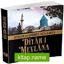 Diyar-ı Mevlana (Abideleri ve Günümüze Mesajlarıyla)