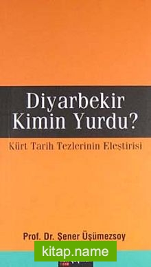 Diyarbekir Kimin Yurdu?  Türk Tarih Tezlerinin Eleştirisi