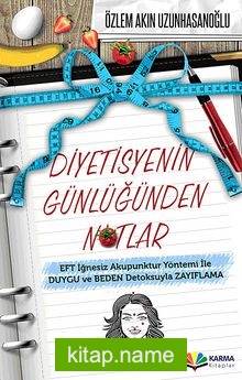 Diyetisyenin Günlüğünden Notlar EFT İğnesiz Akupuntur Yöntemi ile Duygu ve Beden Detoksuyla Zayıflama