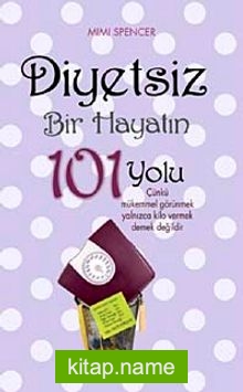 Diyetsiz Bir Hayatın 101 Yolu