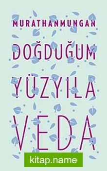 Doğduğum Yüzyıla Veda