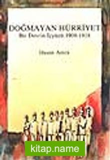 Doğmayan Hürriyet / Bir Devrin İçyüzü 1908-1918