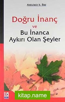 Doğru İnanç ve Bu İnanca Aykırı Olan Şeyler