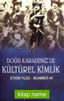 Doğu Karadeniz’de Kültürel Kimlik (Çaykaya ve Tonya Örneklemeleri)