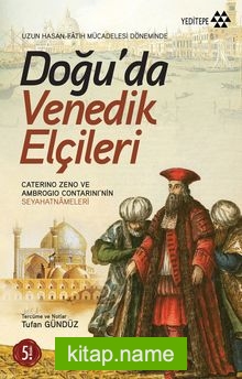 Doğu’da Venedik Elçileri Uzun Hasan ve Fatih Mücadelesi Döneminde