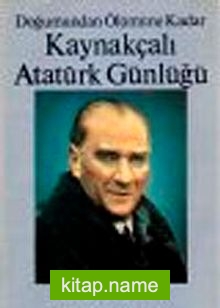 Doğumundan Ölümüne Kadar Kaynakçalı Atatürk Günlüğü