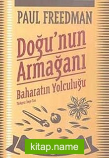 Doğu’nun Armağanı  Baharatın Yolculuğu