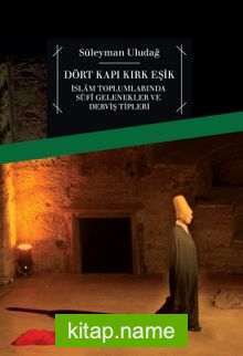 Dört Kapı Kırk Eşik İslam Toplumlarında Sufi Gelenekler ve Derviş Tipleri