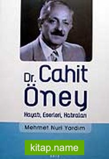 Dr. Cahit Öney Hayatı Eserleri Hatıraları