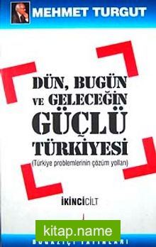 Dün Bugün ve Geleceğin Güçlü Türkiyesi (2 Cilt)