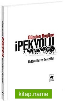 Dünden Bugüne İpekyolu  Beklentiler ve Gerçekler