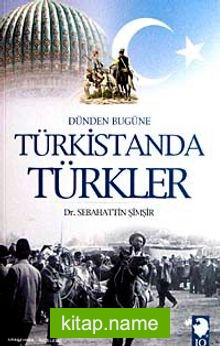 Dünden Bugüne Türkistanda Türkler