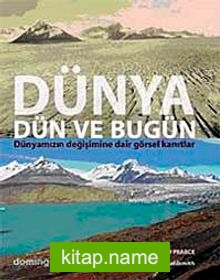 Dünya Dün ve Bugün Dünyamızın Değişimine Dair Görsel Kanıtlar