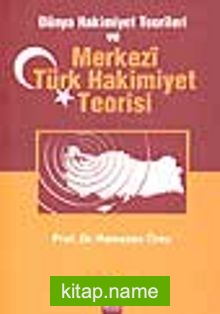 Dünya Hakimiyet Teorileri ve Merkezi Türk Hakimiyet Teorisi